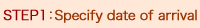 STEP 1: Specify date of arrival